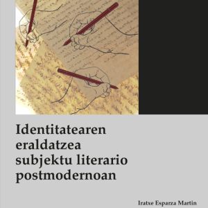 IDENTITATEAREN ERALDATZEA SUBJEKTU LITERARIO POSTMODERNOAN
				 (edición en euskera)