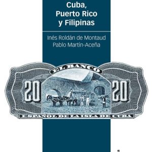 LA BANCA EN LAS COLONIAS ESPAÑOLAS: CUBA, PUERTO RICO Y FILIPINAS