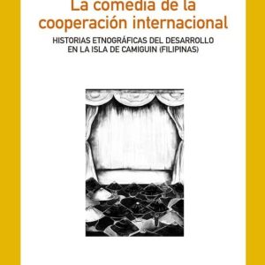 LA COMEDIA DE LA COOPERACION INTERNACIONAL: HISTORIAS ETNOGRAFICAS SOBRE IMPACTO Y SOSTENIBILIDAD EN LA ISLA DE         AMIGUIN (FILIPINAS)