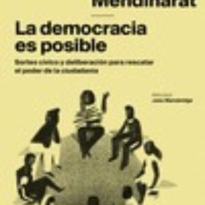 LA DEMOCRACIA ES POSIBLE: SORTEO CIVICO Y DELIBERACION PARA RESCATAR EL PODER DE LA CIUDADANIA