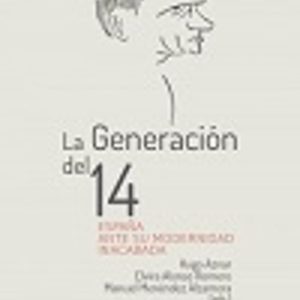 LA GENERACION DEL 14: ESPAÑA ANTE SU MODERNIDAD INACABADA