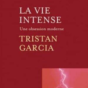 LA VIE INTENSE : UNE OBSESSION MODERNE
				 (edición en francés)