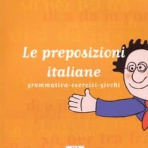 LE PREPOSIZIONI ITALIANE: GRAMMATICA, ESERCIZI, GIOCHI
				 (edición en italiano)
