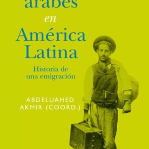 LOS ARABES EN AMERICA LATINA: HISTORIA DE UNA EMIGRACION