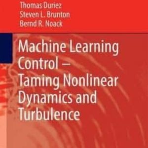 MACHINE LEARNING CONTROL: TAMING NONLINEAR DYNAMICS AND TURBULENC E: 2016
				 (edición en inglés)