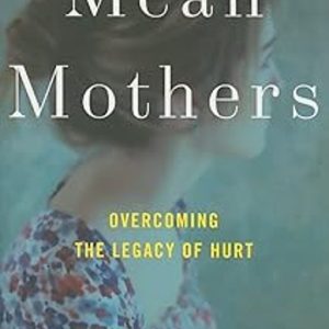 MEAN MOTHERS: OVERCOMING THE LEGACY OF HURT
				 (edición en inglés)