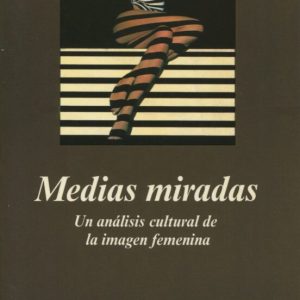 MEDIAS MIRADAS: UN ANALISIS CULTURAL DE LA IMAGEN FEMENINA