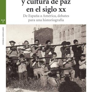 MEMORIA DE GUERRA Y CULTURA DE PAZ EN EL SIGLO XX: DE ESPAÑA A AM ERICA, DEBATES PARA UNA HISTORIOGRAFIA