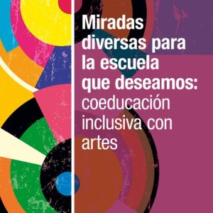 MIRADAS DIVERSAS PARA LA ESCUELA QUE DESEAMOS: COEDUCACIÓN INCLUS IVA CON ARTES