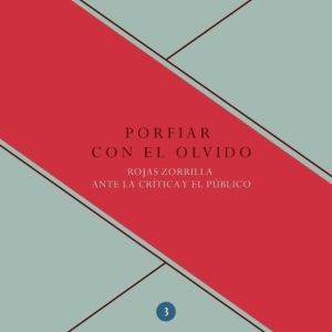 PORFIAR CON EL OLVIDO: ROJAS ZORRILLA ANTE LA CRITICA Y EL PUBLIC O