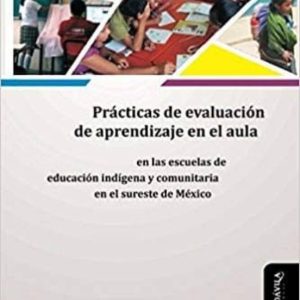 PRACTICAS DE EVALUACION DE APRENDIZAJE EN EL AULA EN LAS ESCUELAS DE EDUCACION INDIGENA Y COMUNITARIA EN EL SURESTE DE MEXICO