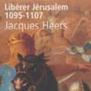 PREMIERE CROISADE: LIBERER JERUSALEM, 1095-1107