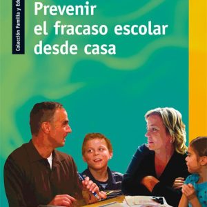 PREVENIR EL FRACASO ESCOLAR DESDE CASA: COLECCION FAMILIA Y EDUCA CION
