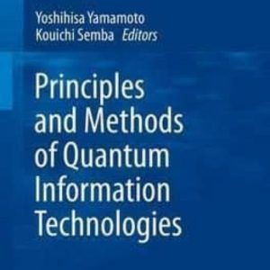 PRINCIPLES AND METHODS OF QUANTUM INFORMATION TECHNOLOGIES: 2016
				 (edición en inglés)