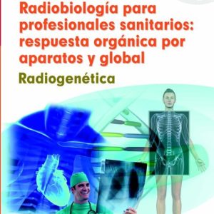 RADIOBIOLOGIA PARA PROFESIONALES SANITARIOS: RESPUESTA ORGANICA P OR APARATOS Y GLOBAL. RADIOGENETICA