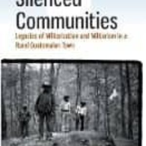 SILENCED COMMUNITIES: LEGACIES OF MILITARIZATION AND MILITARISM IN A RURAL GUATEMALAN TOWN
				 (edición en inglés)