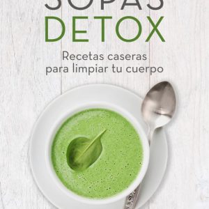 SOPAS DETOX: RECETAS CASERAS PARA LIMPIAR TU CUERPO