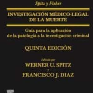 SPITZ Y FISHER. INVESTIGACIÓN MÉDICO-LEGAL DE LA MUERTE (5ª ED.)