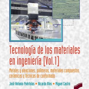 TECNOLOGIA DE LOS MATERIALES EN INGENIERIA (VOL. 1): METALES Y ALEACIONES, POLIMEROS, MATERIALES COMPUESTOS, CERAMICAS Y        TECNICAS DE CONFORMADO