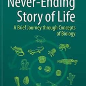 THE NEVER-ENDING STORY OF LIFE: A BRIEF JOURNEY THROUGH CONCEPTS OF BIOLOGY
				 (edición en inglés)