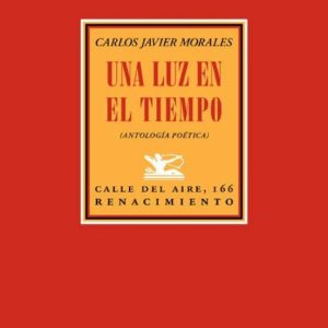 UNA LUZ EN EL TIEMPO: ANTOLOGIA POETICA (1992-2017)