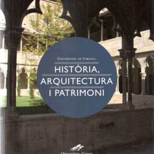 UNIVERSITAT DE GIRONA: HISTORIA, ARQUITECTURA I PATRIMONI
				 (edición en catalán)