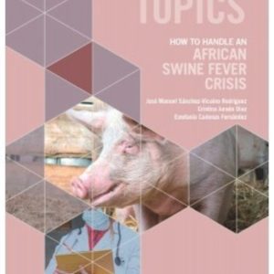 VET TOPICS. HOW TO HANDLE AN AFRICAN SWINE FEVER CRISIS
				 (edición en inglés)