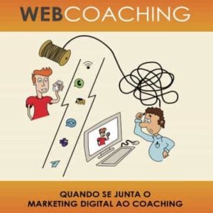 WEBCOACHING. QUANDO SE JUNTA O MARKETING DIGITAL AO COACHING
				 (edición en portugués)